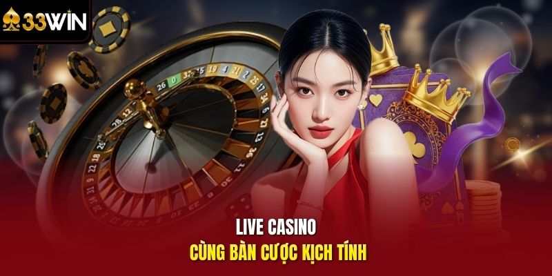 Live Casino cùng bàn cược kịch tính