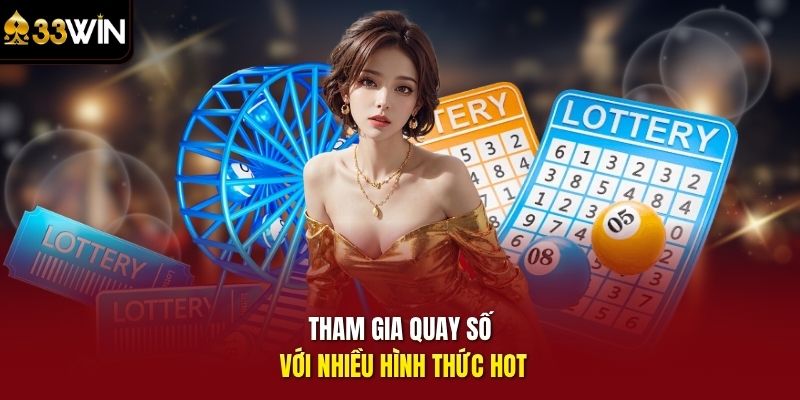 Tham gia quay số với nhiều hình thức hot